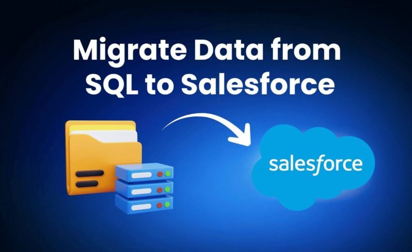 Migrate Data from SQL to Salesforce | Step by Step Guide