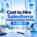 This image showing Cost to Hire Salesforce Implementation Partner in 2026–27, featuring Salesforce dashboards, cost calculations, gold coins, project scope, partner expertise, engagement models, and regional market factors.